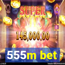 555m bet